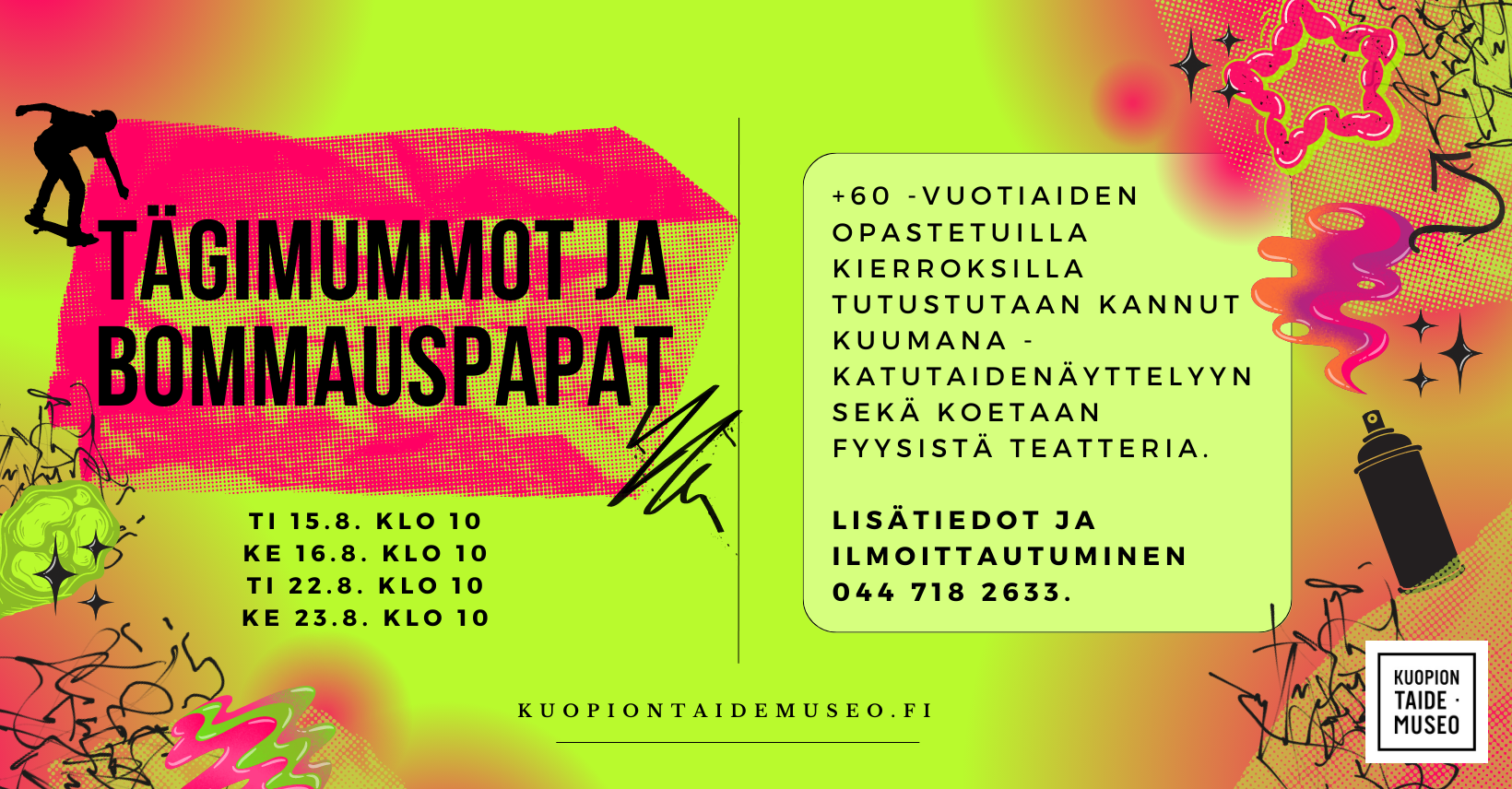 Tägimummot ja bommauspapat ti 15.8. klo 10 ke 16.8. klo 10 ti 22.8. klo 10 ke 23.8. klo 10 60+ -vuotiaiden opastetuilla kierroksilla tutustutaan Kannut kuumana -katutaidenäyttelyyn sekä koetaan fyysistä teatteria. Lisätiedot ja ennakkoilmoittautuminen 044 718 2633. kuopiontaidemuseo.fi