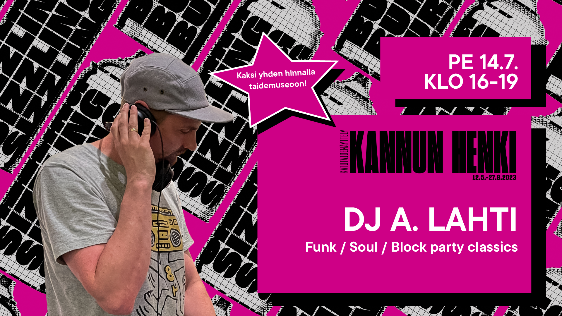 PE 14.7. KLO 16-19 DJ A. Lahti Funk Soul Block party classics. Kaksi yhden hinnalla taidemuseoon.