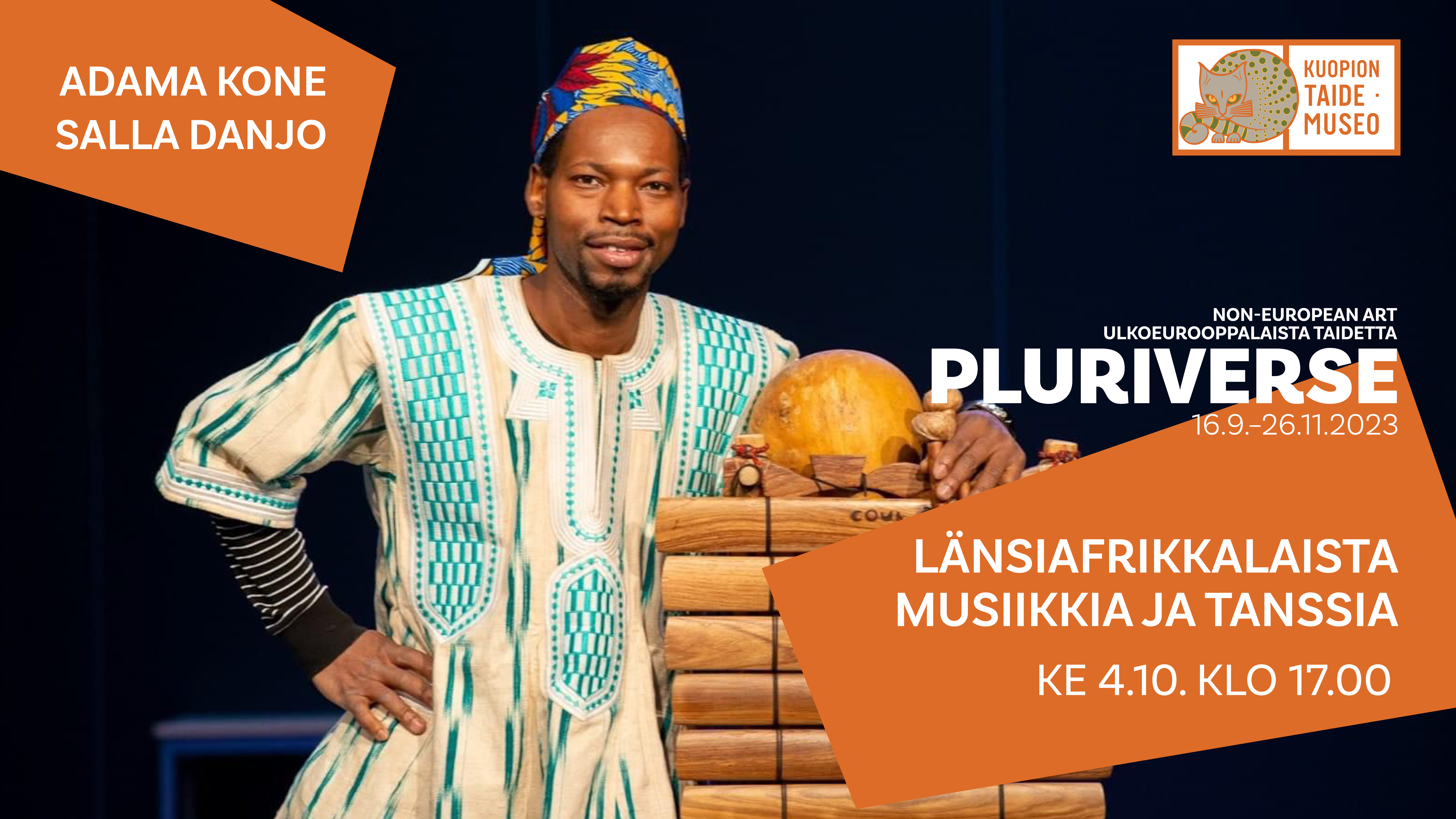 Kuopion taidemuseo Non-european art Ulkoeurooppalaista taidetta Pluriverse 16.9.-26.11.2023 Länsiafrikkalaista musiikkia ja tanssia Ke 4.10. klo 17.00 Adama Kone Salla Danjo