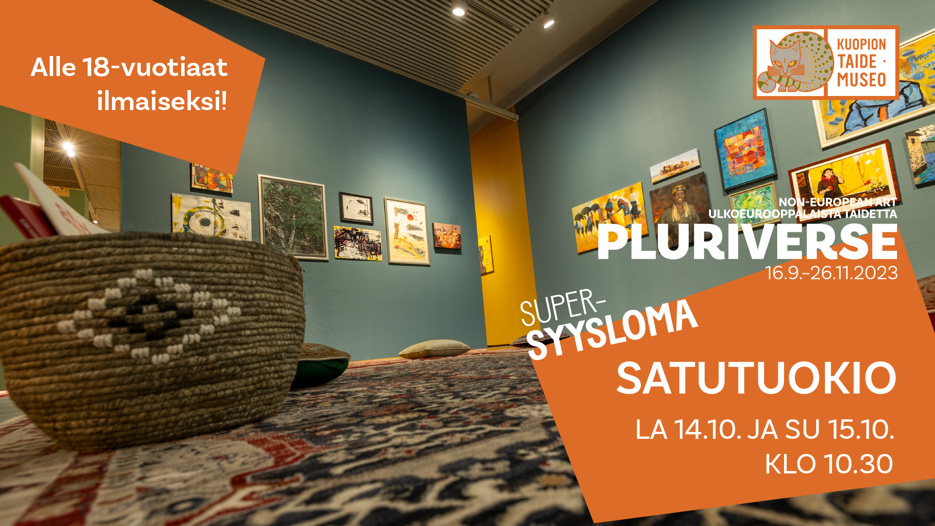 Kuopion taidemuseo Non-European Art Ulkoeurooppalaista taidetta Pluriverse 16.9.-26.11.2023 Supersyysloma Satutuokio La 14.10. ja Su 15.10 klo 10.30 Alle 18-vuotiaat ilmaiseksi!