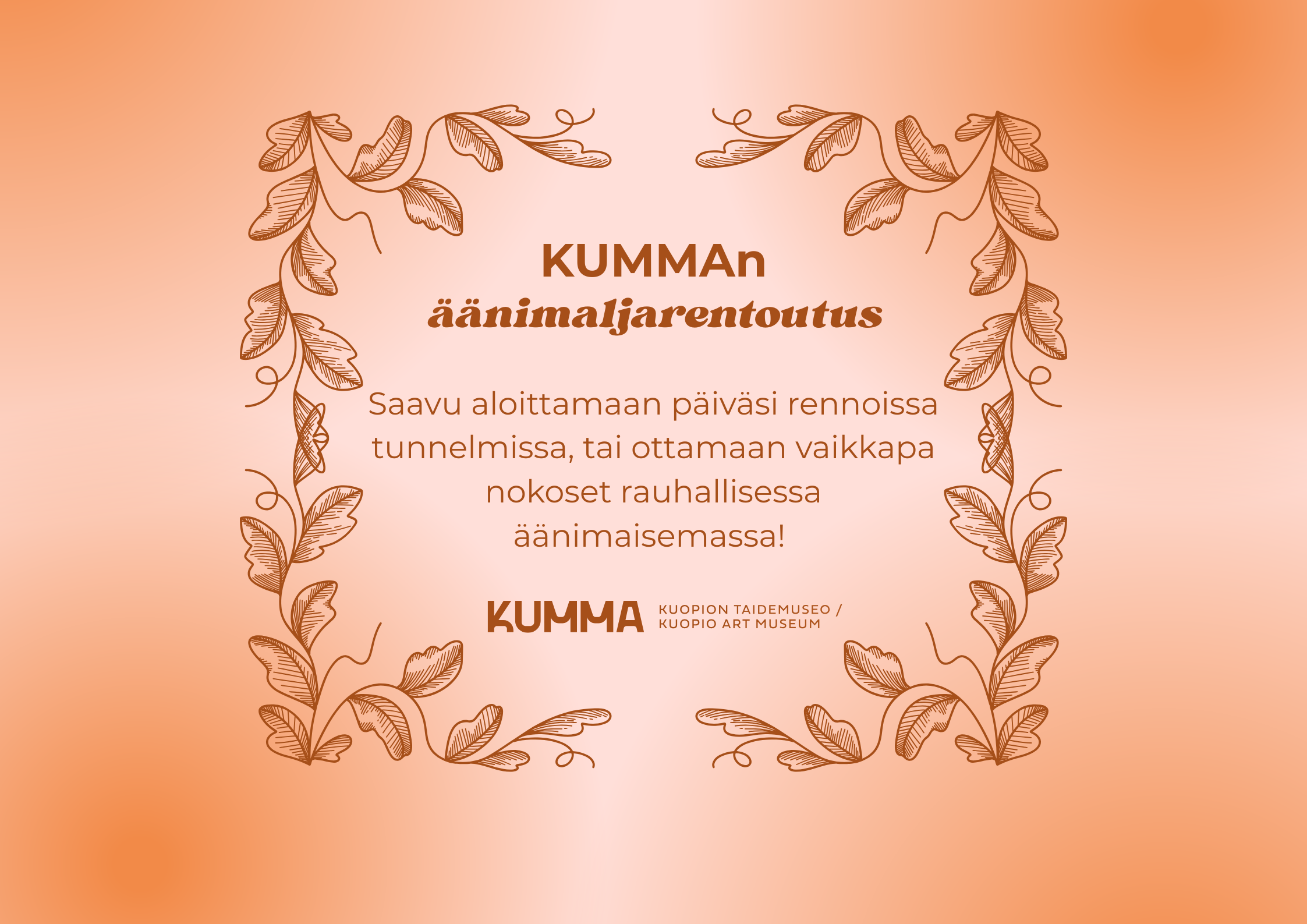 Koristeellinen, vaaleanruskea juliste, jossa lukee “KUMMAn äänimaljarentoutus” ja teksti rentouttavasta äänimaisemasta; ympärillä lehtiköynnöskehys ja alareunassa Kuopion taidemuseon logo.